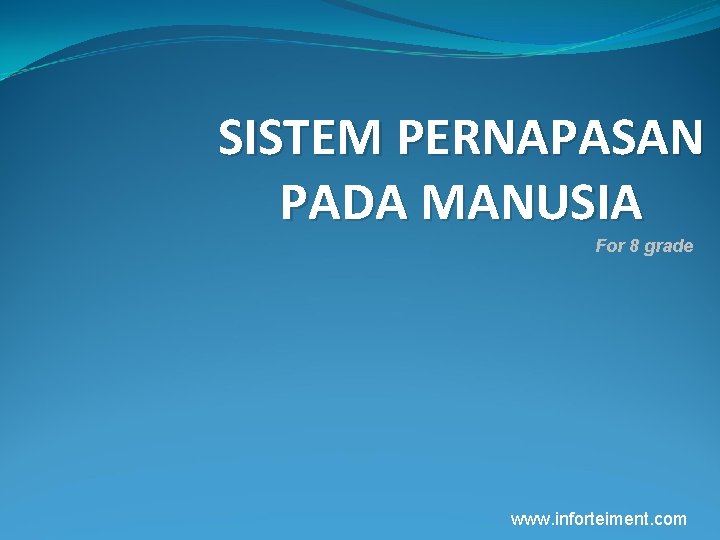 SISTEM PERNAPASAN PADA MANUSIA For 8 grade www. inforteiment. com 