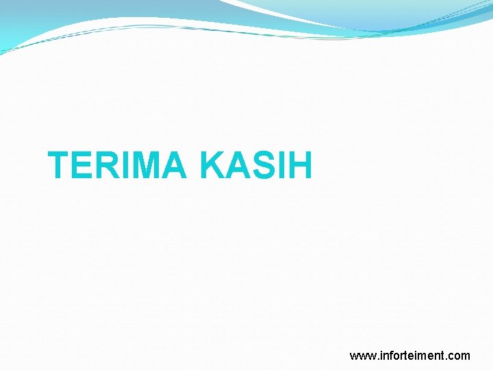 TERIMA KASIH www. inforteiment. com 