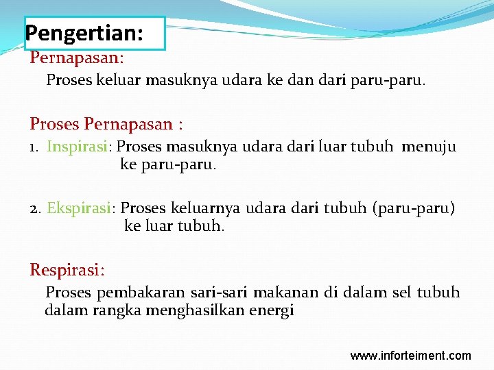 Pengertian: Pernapasan: Proses keluar masuknya udara ke dan dari paru-paru. Proses Pernapasan : 1.