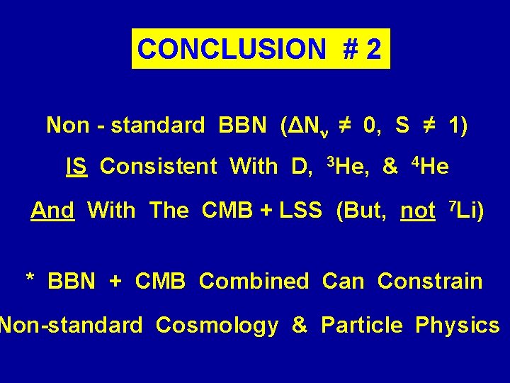 CONCLUSION # 2 Non - standard BBN (ΔN ≠ 0, S ≠ 1) IS