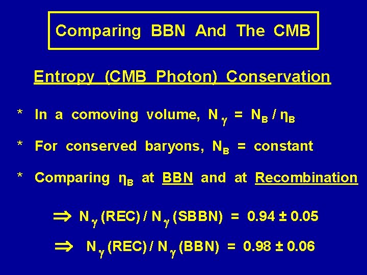 Comparing BBN And The CMB Entropy (CMB Photon) Conservation * In a comoving volume,