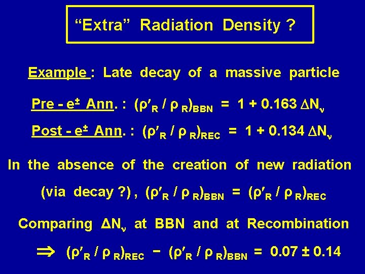 “Extra” Radiation Density ? Example : Late decay of a massive particle Pre -