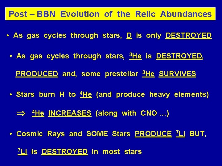 Post – BBN Evolution of the Relic Abundances • As gas cycles through stars,