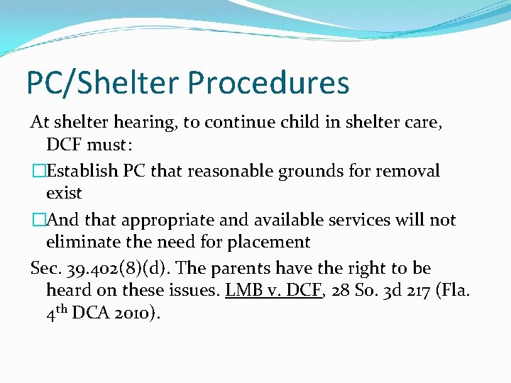 PC/Shelter Procedures At shelter hearing, to continue child in shelter care, DCF must: �Establish