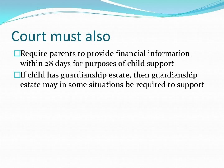 Court must also �Require parents to provide financial information within 28 days for purposes
