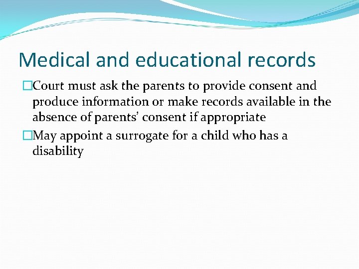 Medical and educational records �Court must ask the parents to provide consent and produce