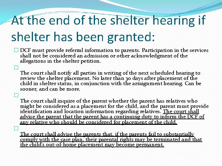 At the end of the shelter hearing if shelter has been granted: � DCF