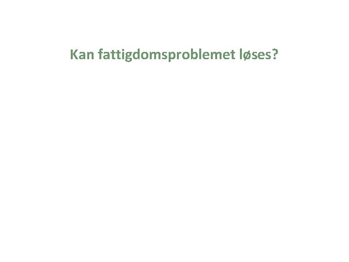 Kan fattigdomsproblemet løses? 