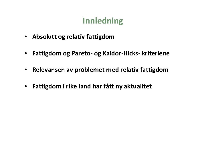  Innledning • Absolutt og relativ fattigdom • Fattigdom og Pareto- og Kaldor-Hicks- kriteriene