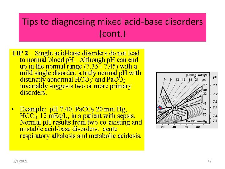 Tips to diagnosing mixed acid-base disorders (cont. ) TIP 2. Single acid-base disorders do