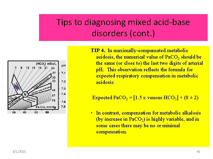 Tips to diagnosing mixed acid-base disorders (cont. ) TIP 4. In maximally-compensated metabolic acidosis,