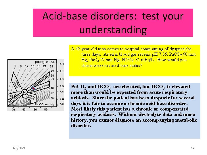 Acid-base disorders: test your understanding A 45 -year-old man comes to hospital complaining of