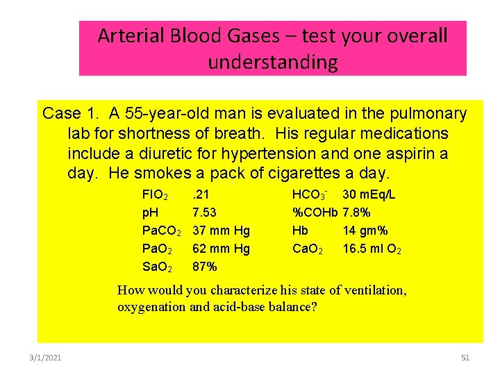 Arterial Blood Gases – test your overall understanding Case 1. A 55 -year-old man