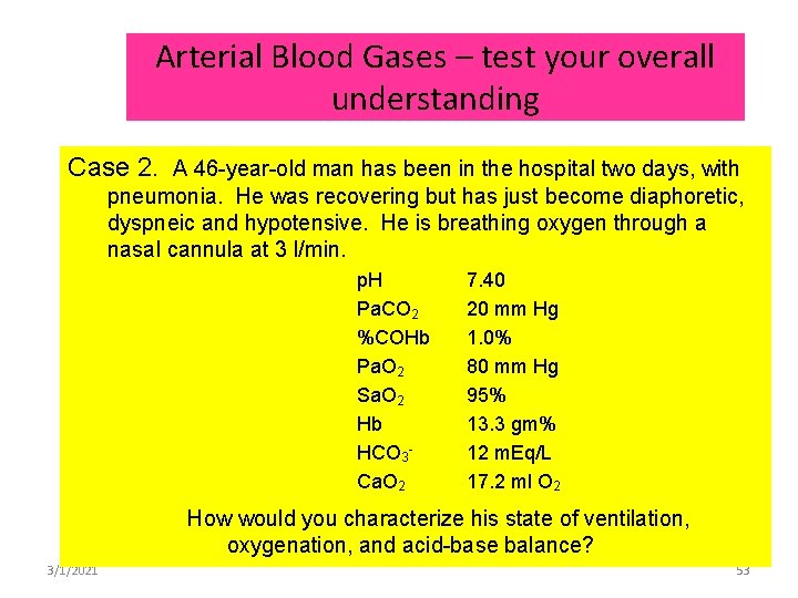 Arterial Blood Gases – test your overall understanding Case 2. A 46 -year-old man