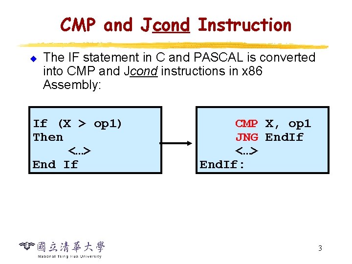 CMP and Jcond Instruction u The IF statement in C and PASCAL is converted