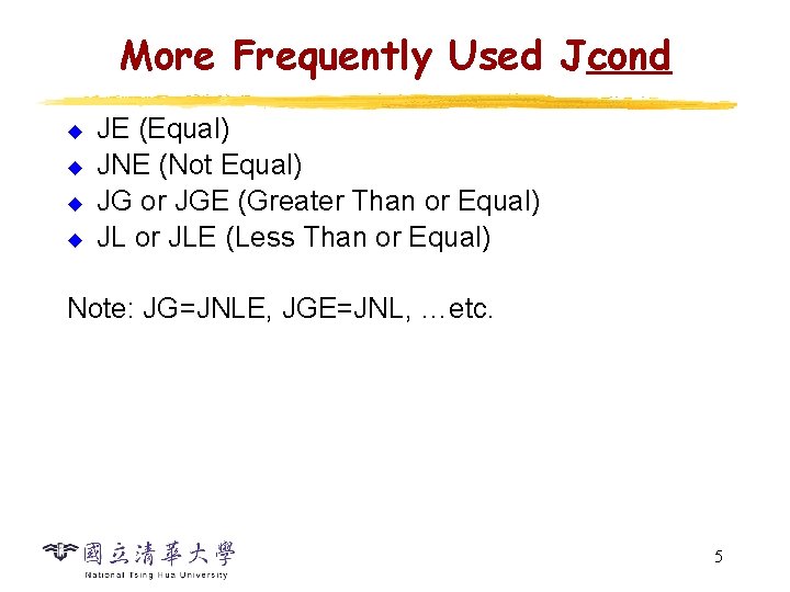 More Frequently Used Jcond u u JE (Equal) JNE (Not Equal) JG or JGE