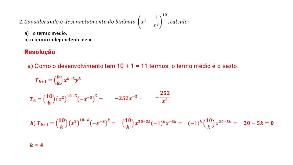  a) o termo médio. b) o termo independente de x. Resolução a) Como