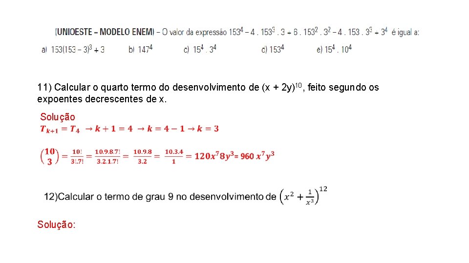 11) Calcular o quarto termo do desenvolvimento de (x + 2 y)10, feito segundo