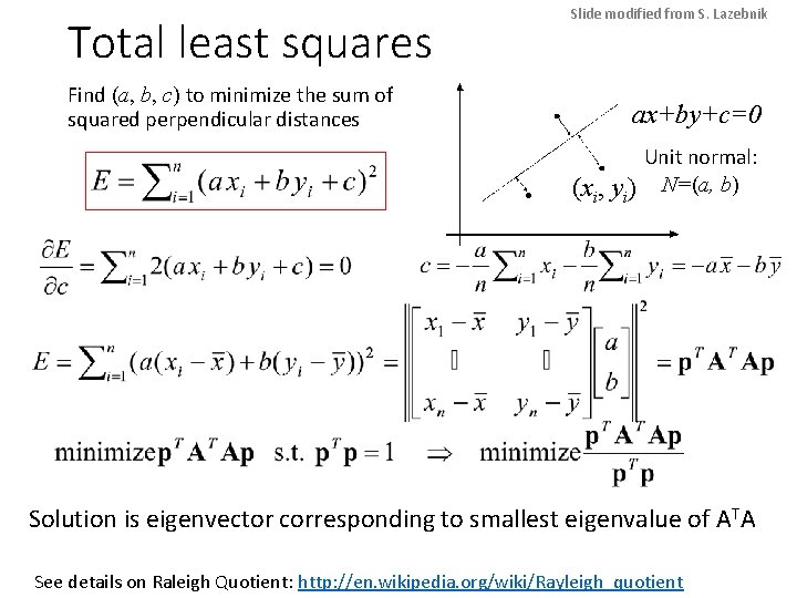 Total least squares Find (a, b, c) to minimize the sum of squared perpendicular