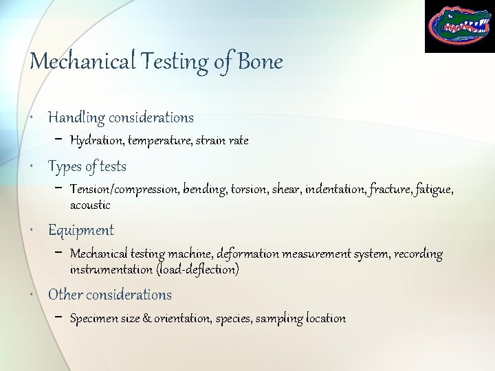 Mechanical Testing of Bone • Handling considerations − Hydration, temperature, strain rate • Types