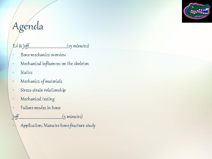 Agenda Ed & Jeff_____________________(25 minutes) • Bone mechanics overview • Mechanical influences on the