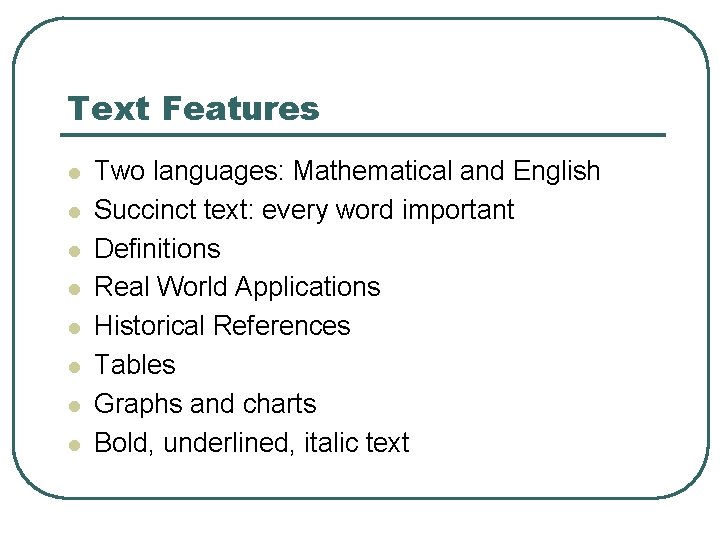 Text Features l l l l Two languages: Mathematical and English Succinct text: every