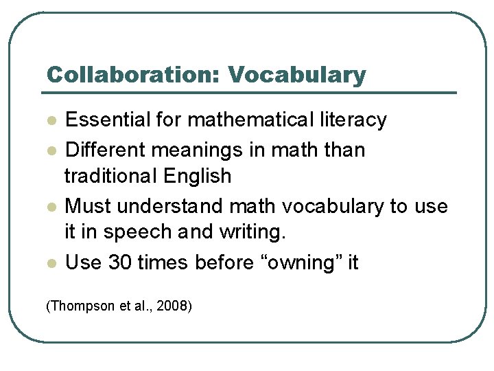 Collaboration: Vocabulary l l Essential for mathematical literacy Different meanings in math than traditional