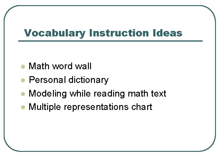 Vocabulary Instruction Ideas l l Math word wall Personal dictionary Modeling while reading math