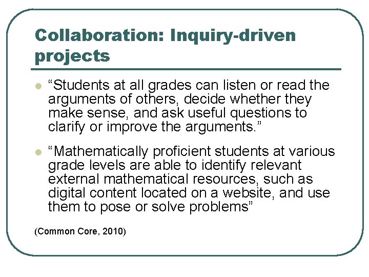 Collaboration: Inquiry-driven projects l “Students at all grades can listen or read the arguments