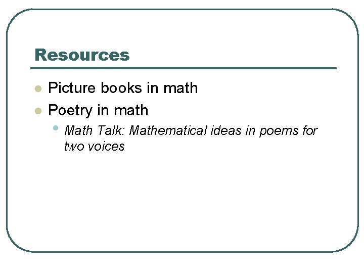 Resources l l Picture books in math Poetry in math • Math Talk: Mathematical