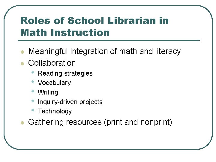 Roles of School Librarian in Math Instruction l l l Meaningful integration of math