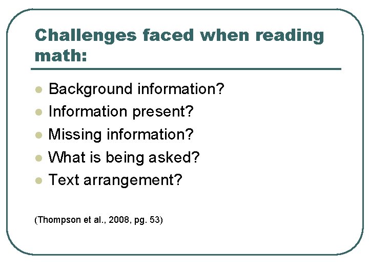 Challenges faced when reading math: l l l Background information? Information present? Missing information?