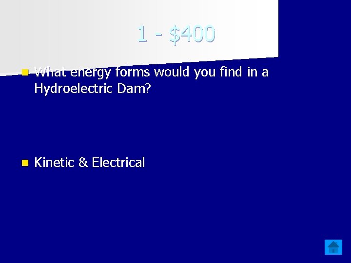 1 - $400 n What energy forms would you find in a Hydroelectric Dam?