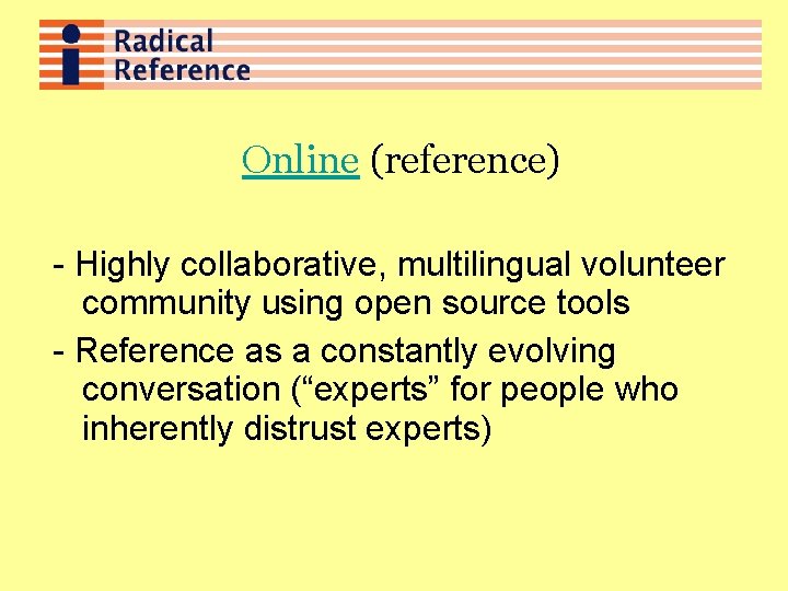 Online (reference) - Highly collaborative, multilingual volunteer community using open source tools - Reference