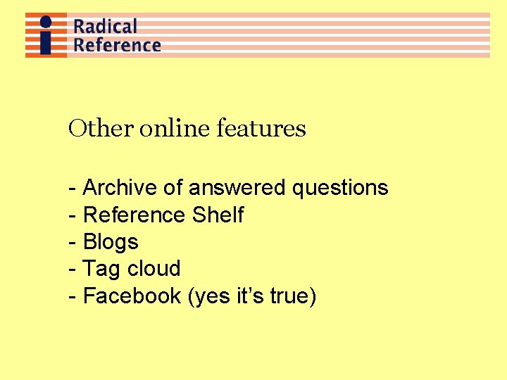 Other online features - Archive of answered questions - Reference Shelf - Blogs -