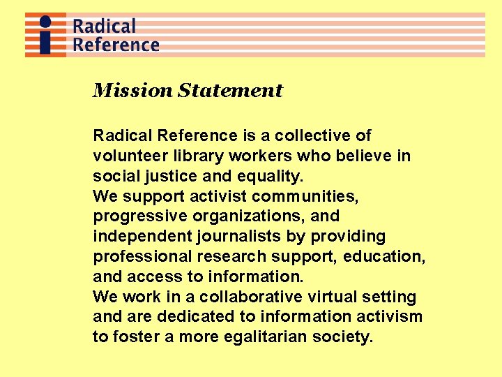 Mission Statement Radical Reference is a collective of volunteer library workers who believe in