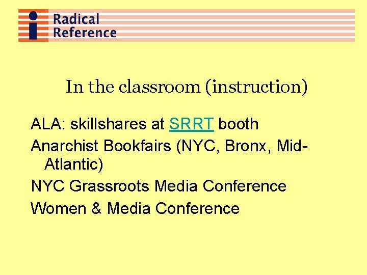 In the classroom (instruction) ALA: skillshares at SRRT booth Anarchist Bookfairs (NYC, Bronx, Mid.