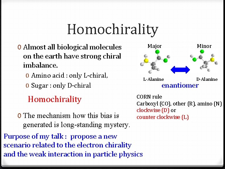 Homochirality 0 Almost all biological molecules on the earth have strong chiral imbalance. Major