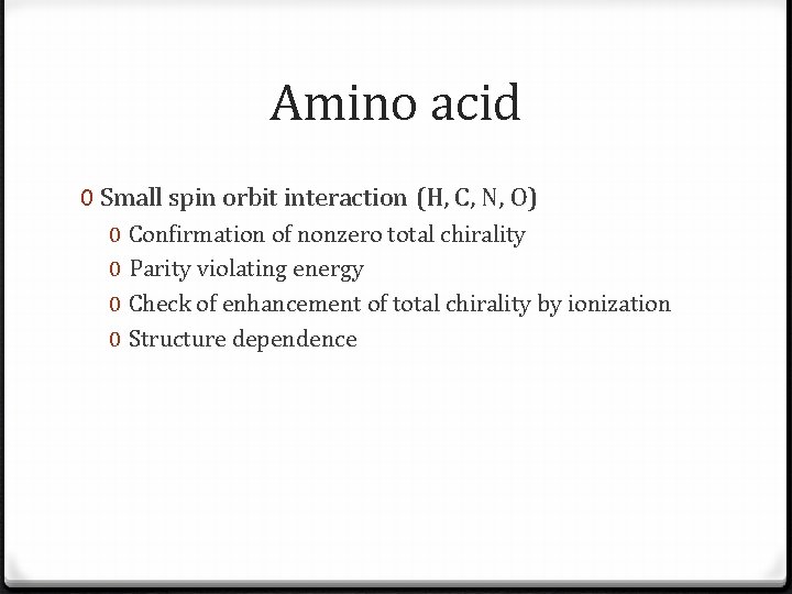 Amino acid 0 Small spin orbit interaction (H, C, N, O) 0 0 Confirmation