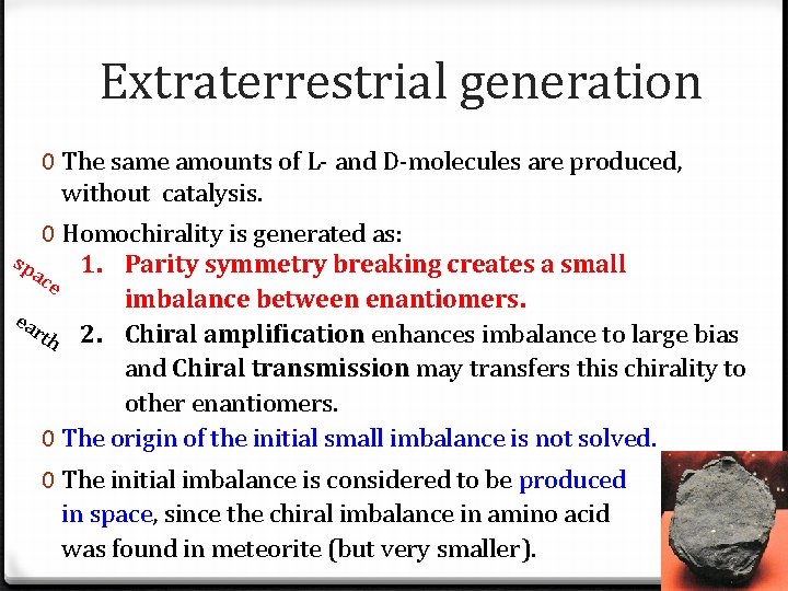 Extraterrestrial generation 0 The same amounts of L- and D-molecules are produced, without catalysis.