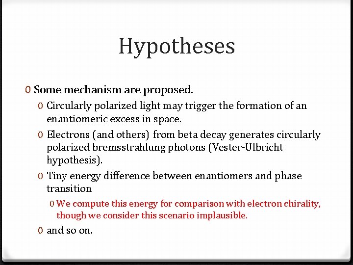 Hypotheses 0 Some mechanism are proposed. 0 Circularly polarized light may trigger the formation