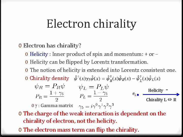 Electron chirality 0 Electron has chirality? 0 0 Helicity : Inner product of spin
