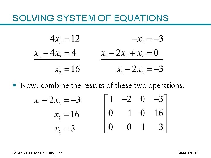 SOLVING SYSTEM OF EQUATIONS § Now, combine the results of these two operations. ©