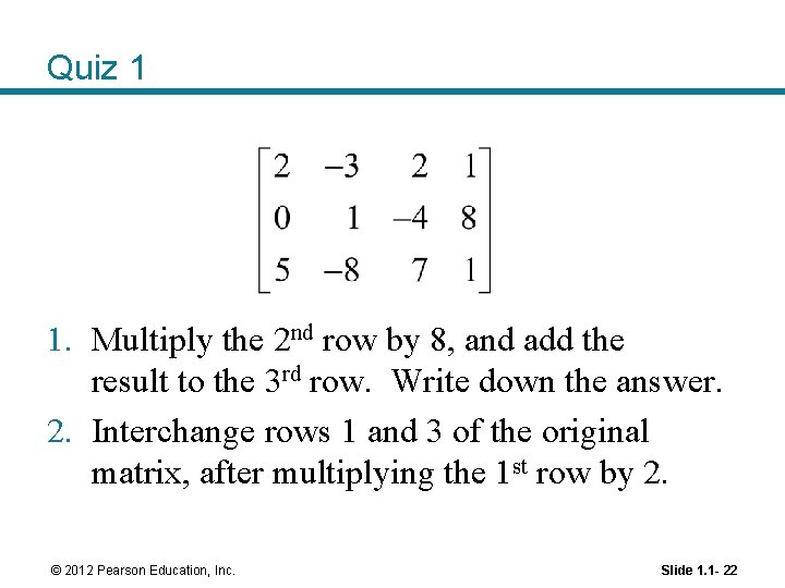 Quiz 1 1. Multiply the 2 nd row by 8, and add the result