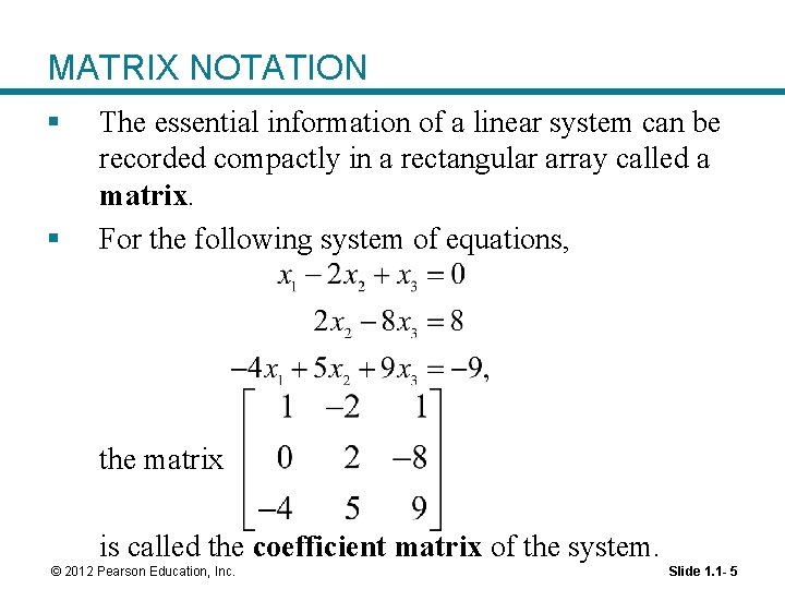 MATRIX NOTATION § § The essential information of a linear system can be recorded