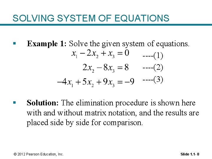 SOLVING SYSTEM OF EQUATIONS § Example 1: Solve the given system of equations. ----(1)