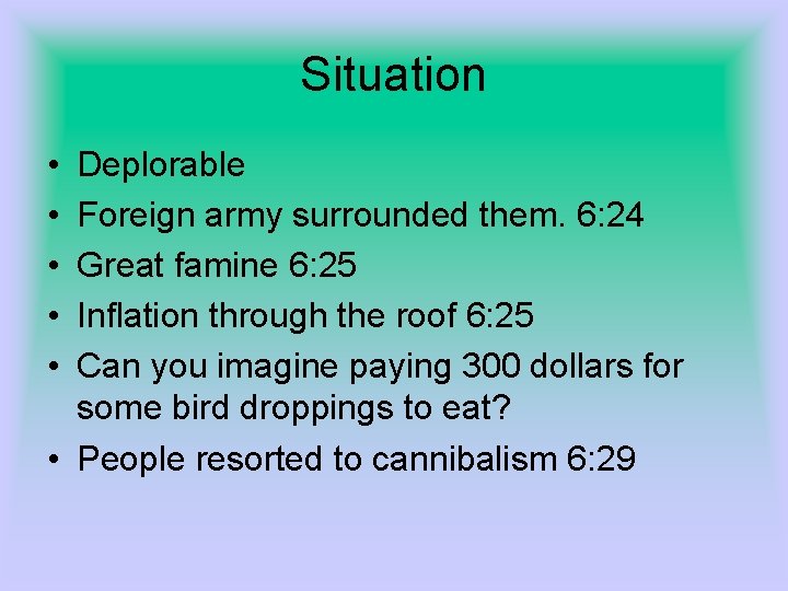 Situation • • • Deplorable Foreign army surrounded them. 6: 24 Great famine 6: