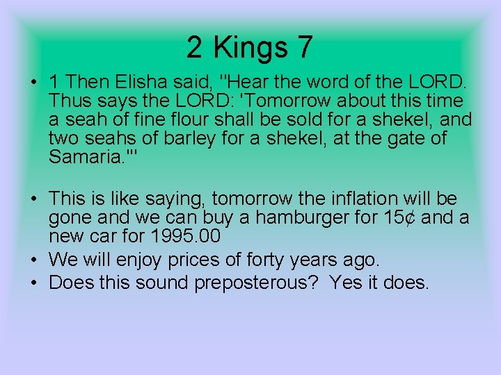 2 Kings 7 • 1 Then Elisha said, "Hear the word of the LORD.