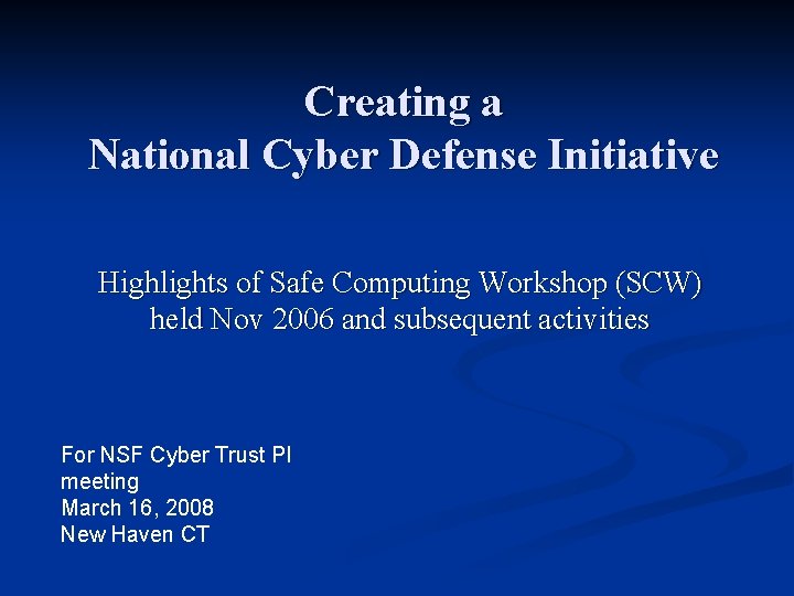 Creating a National Cyber Defense Initiative Highlights of Safe Computing Workshop (SCW) held Nov