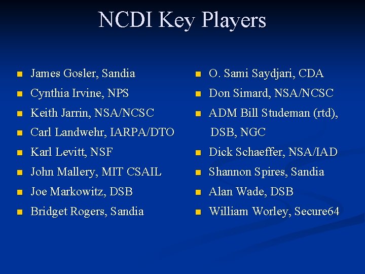 NCDI Key Players n James Gosler, Sandia n O. Sami Saydjari, CDA n Cynthia